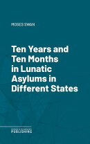 Ten Years and Ten Months in Lunatic Asylums in Different States