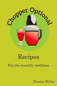 Chopper Optional: Recipes For The Recently Toothless【電子書籍】[ Donna Wylie ]