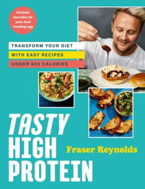 Tasty High Protein transform your diet with easy recipes under 600 calories【電子書籍】[ Fraser Reynolds ]