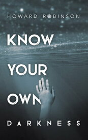 Know Your Own Darkness【電子書籍】[ Howard Robinson ]