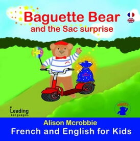 Baguette Bear and the sac surprise - French and English for kids【電子書籍】[ Alison Mcrobbie ]