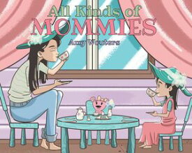 All Kinds of Mommies【電子書籍】[ Amy Wouters ]