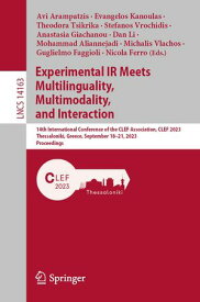 Experimental IR Meets Multilinguality, Multimodality, and Interaction 14th International Conference of the CLEF Association, CLEF 2023, Thessaloniki, Greece, September 18?21, 2023, Proceedings【電子書籍】