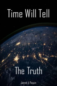 Time Will Tell: The Truth Time Will Tell, #1【電子書籍】[ James L Paquin ]