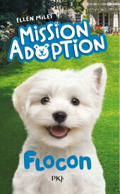 Mission Adoption - Tome 02 : Flocon【電子書籍】[ Ellen Miles ]