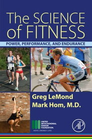 The Science of Fitness Power, Performance, and Endurance【電子書籍】[ Greg LeMond ]