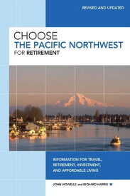 Choose the Pacific Northwest for Retirement Information for Travel, Retirement, Investment, and Affordable Living【電子書籍】[ John Howells ]