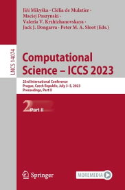 Computational Science ? ICCS 2023 23rd International Conference, Prague, Czech Republic, July 3?5, 2023, Proceedings, Part II【電子書籍】