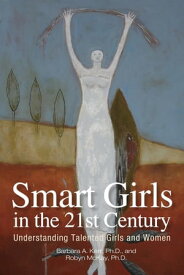 Smart Girls in the 21st Century Understanding Talented Girls and Women【電子書籍】[ Barbara Kerr ]