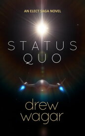 The Elect Saga : Status Quo (Book 1)【電子書籍】[ Drew Wagar ]