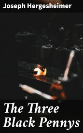 The Three Black Pennys A Novel【電子書籍】[ Joseph Hergesheimer ]