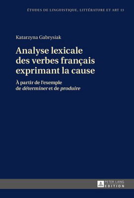Analyse lexicale des verbes fran���ais exprimant la cause ��� partir de l��exemple de ?d���terminer? et de ?produire?