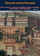 Nineveh and its Remains: With an Account of a Visit to the Chaldaean Christians of Kurdistan, and the Yezidi…