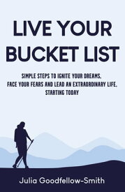 Live Your Bucket List【電子書籍】[ Julia Goodfellow-Smith ]