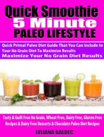 Quick Smoothie 5 Minute Happiness: Paleo Smoothie Diet Recipes You Can Make With Your Favorite High Speed Blender or Hand Held Blender Bottle To Maximize Your Paleo Diet Results - 5 Minute Quick Paleo Smoothie Guide With High Protein & Q【電子書籍】