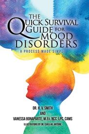 The Quick Survival Guide for Mood Disorders A Process Made Simple【電子書籍】[ Dr. H.V. Smith ]