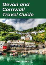 Devon and Cornwall Travel guide 2024 "Discovering the Best of Devon and Cornwall: A Comprehensive Travel Guide for Tourists"【電子書籍】[ Robert R. Derby ]