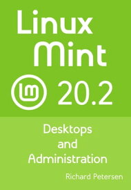 Linux Mint 20.2 Desktops and Administration【電子書籍】[ Richard Petersen ]