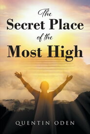 The Secret Place of the Most High【電子書籍】[ Quentin Oden ]