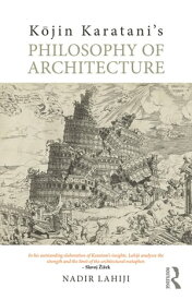 K?jin Karatani’s Philosophy of Architecture【電子書籍】[ Nadir Lahiji ]