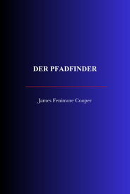 Der Pfadfinder 【電子書籍】[ James Fenimore Cooper ]