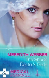 The Sheikh Doctor's Bride (Mills & Boon Medical)【電子書籍】[ Meredith Webber ]
