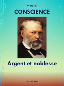 Argent et noblesse Edition int?grale【電子書籍】[ Henri CONSCIENCE ]