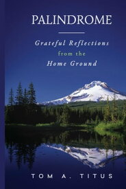 Palindrome Grateful Reflections from the Home Ground【電子書籍】[ Tom A. Titus ]