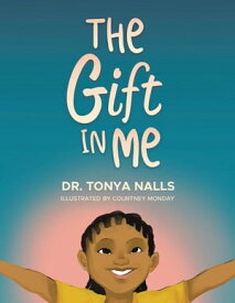 The Gift in Me【電子書籍】[ Dr. Tonya Nalls ]