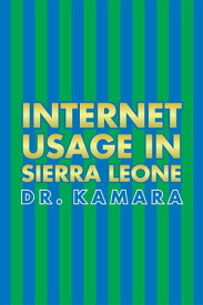 Internet Usage in Sierra Leone【電子書籍】[ Dr. Kamara ]