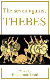 The Seven Against Thebes 【電子書籍】[ Aeschylus ]