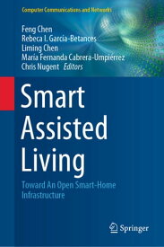 Smart Assisted Living Toward An Open Smart-Home Infrastructure【電子書籍】
