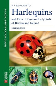 A Field Guide to Harlequins and Other Common Ladybirds of Britain and Ireland【電子書籍】[ Helen B. C. Boyce ]