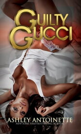 Guilty Gucci【電子書籍】[ Ashley Antoinette ]
