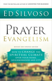 Prayer Evangelism How to Change the Spiritual Climate over Your Home, Neighborhood and City【電子書籍】[ Ed Silvoso ]