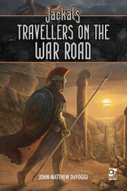 Jackals: Travellers on the War Road【電子書籍】[ John-Matthew DeFoggi ]