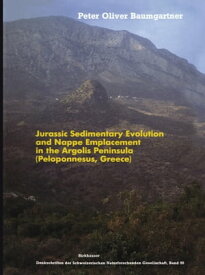 Jurassic Sedimentary Evolution and Nappe Emplacement in the Argolis Peninsula (Peloponnesus, Greece)【電子書籍】[ Peter O. Baumgartner ]