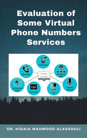 Evaluation of Some Virtual Phone Numbers Services【電子書籍】[ Dr. Hidaia Mahmood Alassouli ]