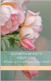 Elizabeth Bennet's Great Love: A Pride and Prejudice Sensual Intimate Collection【電子書籍】[ Alice Everley ]
