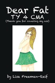 Dear Fat Ty 4 Cma (Thank You for Covering My Ass)【電子書籍】[ Lisa Freeman-Reif ]