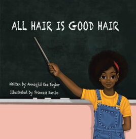 All Hair Is Good Hair【電子書籍】[ Annagjid Kee Taylor ]