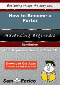How to Become a Porter How to Become a Porter【電子書籍】[ Junior Teeter ]