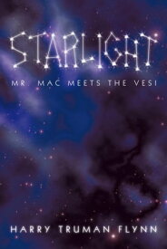 Starlight: Mr. Mac Meets the Vesi【電子書籍】[ Harry Truman Flynn ]