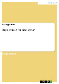 Businessplan f?r eine Teebar【電子書籍】[ Philipp Thiel ]