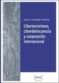 Ciberterrorismo, ciberdelincuencia y cooperaci?n internacional【電子書籍】[ Jes?s Edmundo Coronado Contreras ]