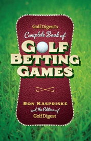 Golf Digest's Complete Book of Golf Betting Games【電子書籍】[ Ron Kaspriske ]