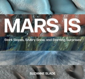 Mars Is Stark Slopes, Silvery Snow, and Startling Surprises【電子書籍】[ Suzanne Slade ]