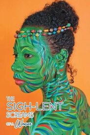 The Sigh-Lent Screams of a Woman An Anthology of Sighs That Lent Themselves to Healing; Essays and Poetry【電子書籍】[ Edited by: SistaFabu Modupe ]