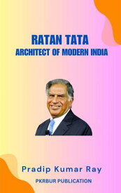 Ratan Tata: Architect of Modern India 【電子書籍】[ Pradip Kumar Ray ]