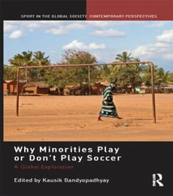 Why Minorities Play or Don't Play Soccer A Global Exploration【電子書籍】